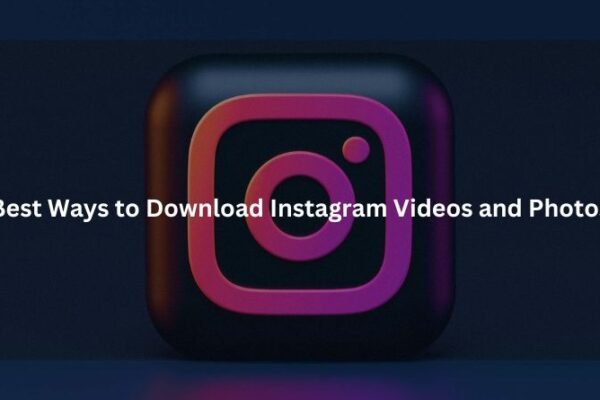 Best Ways to Download Instagram Videos and Photos